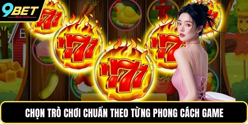 Chọn trò chơi chuẩn theo từng phong cách game