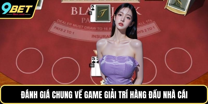 Đánh giá chung về game giải trí hàng đầu nhà cái