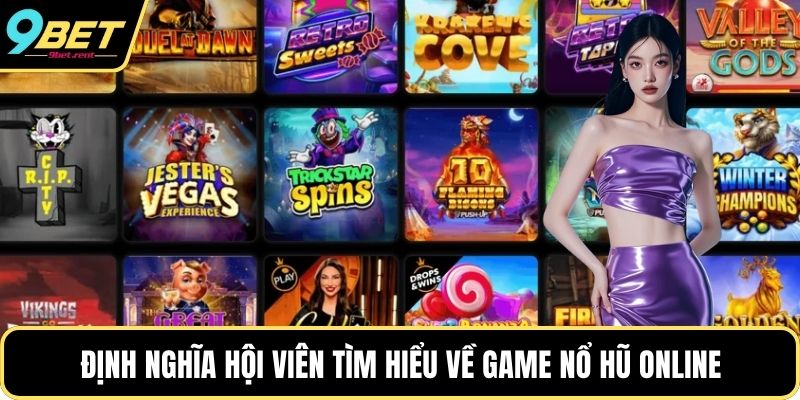 Định nghĩa hội viên tìm hiểu về game Nổ hũ online