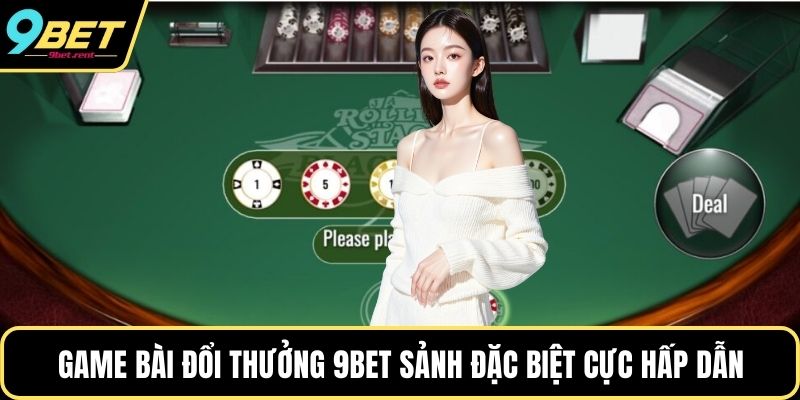 Game Bài Đổi Thưởng 9bet sảnh đặc biệt cực hấp dẫn