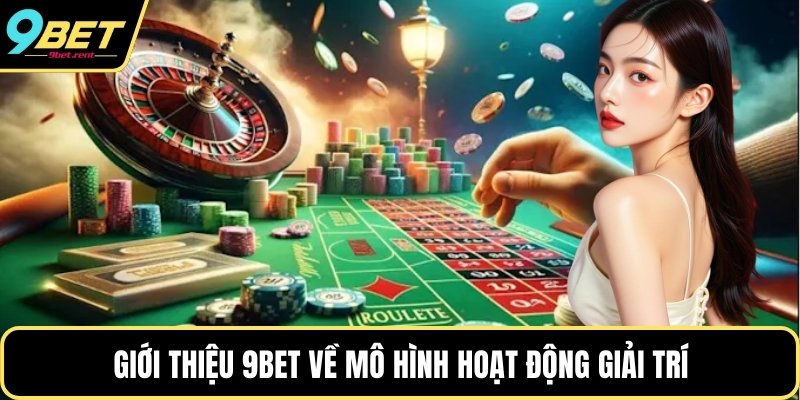Giới thiệu 9bet về mô hình hoạt động giải trí