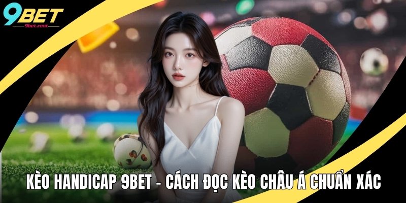 Kèo Handicap 9bet