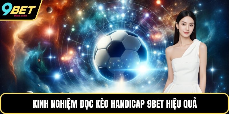 Kinh nghiệm đọc kèo Handicap 9bet hiệu quả