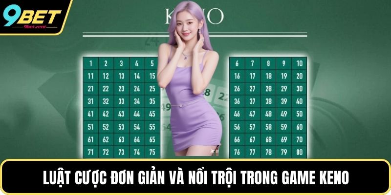 Luật cược đơn giản và nổi trội trong game Keno