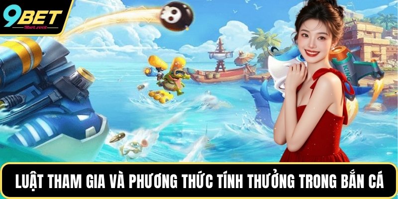 Luật tham gia và phương thức tính thưởng trong bắn cá