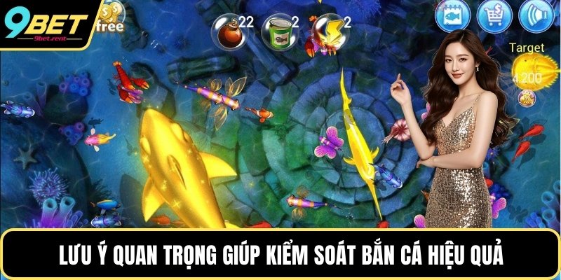 Lưu ý quan trọng giúp kiểm soát bắn cá hiệu quả