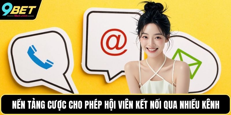 Nền tảng cược cho phép hội viên kết nối qua nhiều kênh